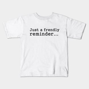 Funny Sayings - Friendly Reminder Kids T-Shirt